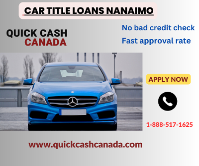 Get Cash with Car Title Loans Nanaimo - Quick Cash Canada